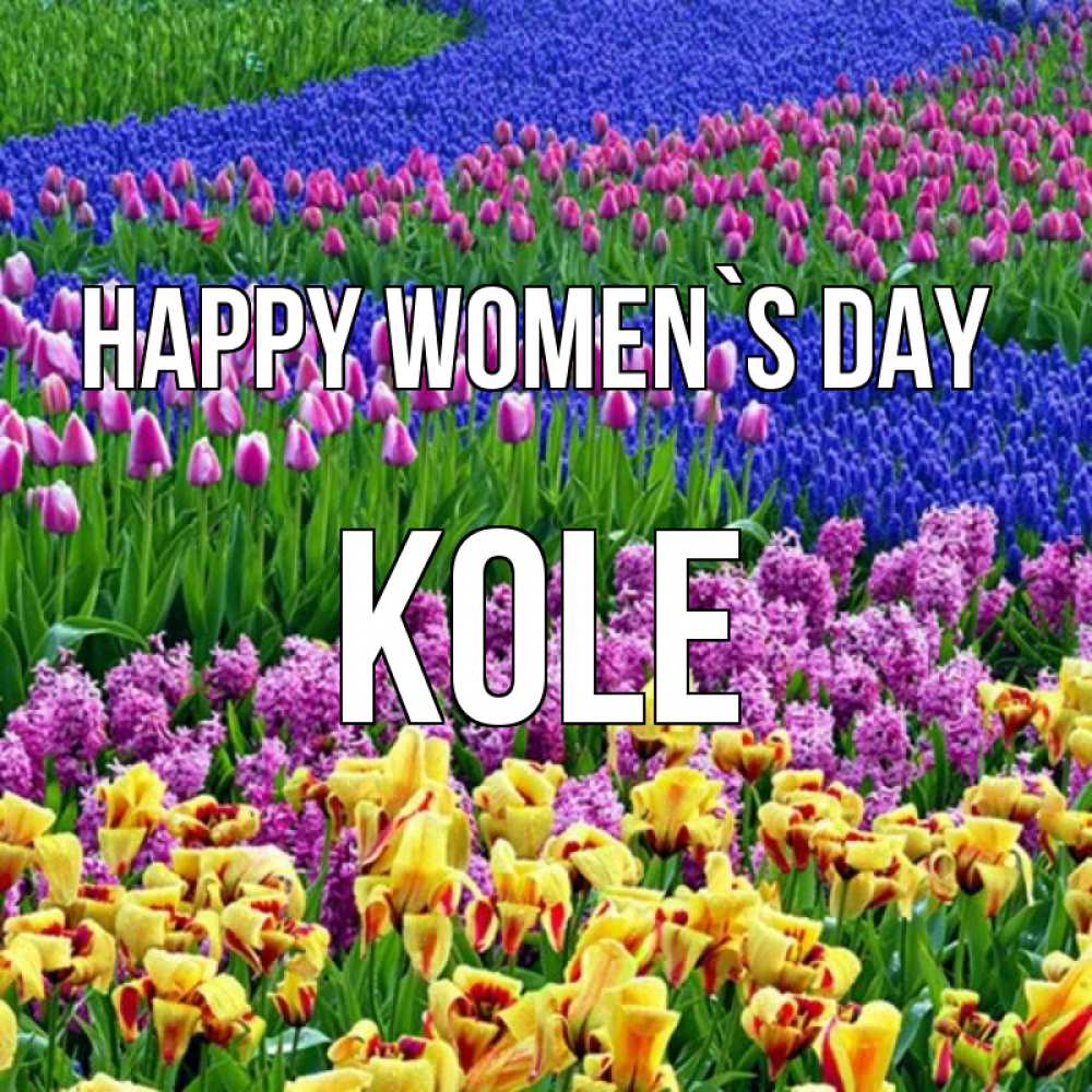Greetings card с именем, Kole happy women`s day цветы Greetings with text for free download 